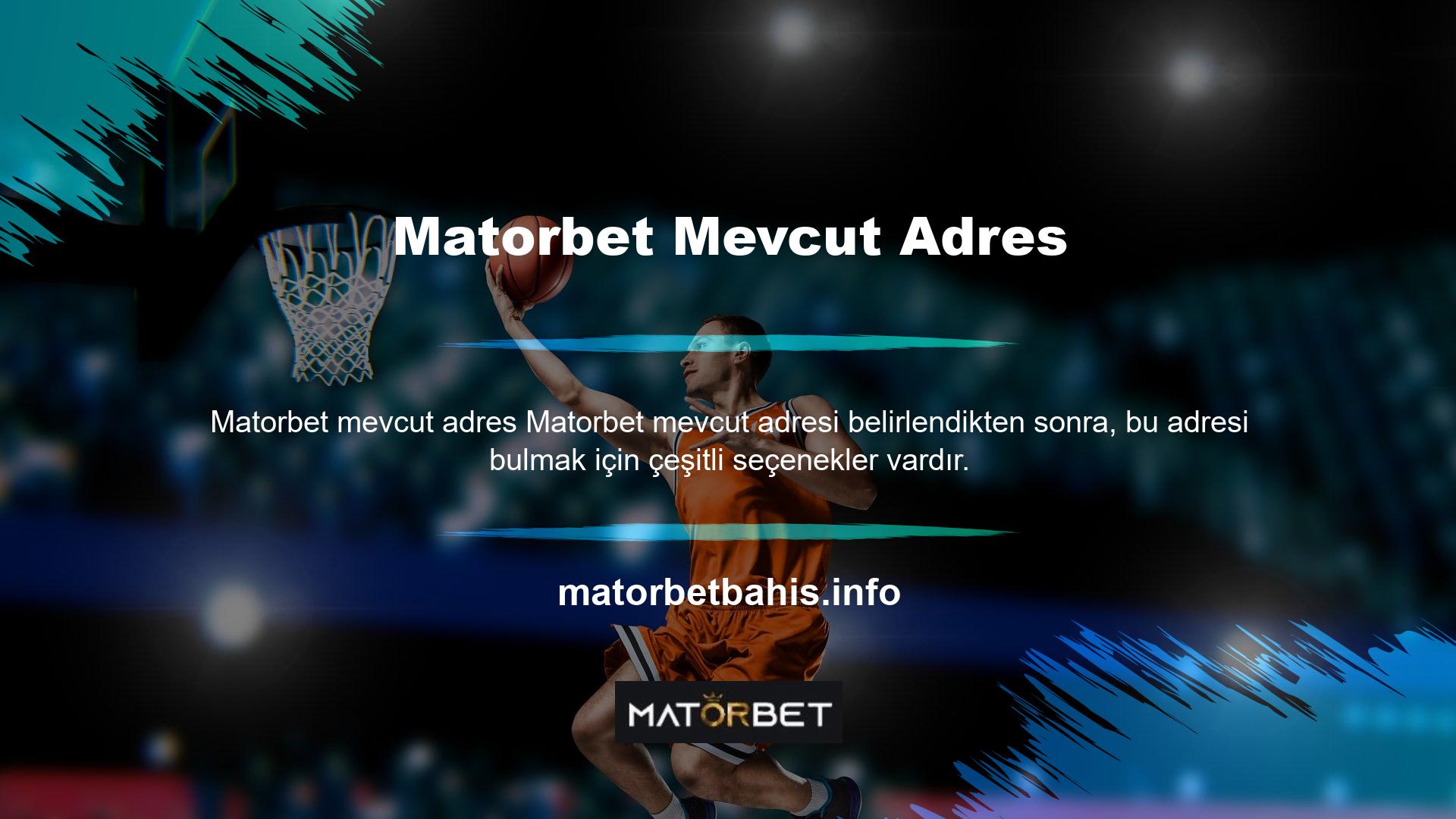 Sitemizdeki Matorbet mevcut adresini bulmak için şu adımları izleyebilirsiniz: Sitemizin ana sayfasına gidin